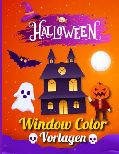 Halloween Window Color Vorlagen: Über 60 fantastische Halloween-Fensterbilder für Kinder und Erwachsene | mit kreativen und gruseligen Malvorlagen