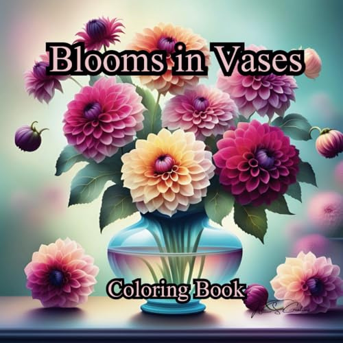 Blooms in Vases Coloring Book: Adults, Teens, Relaxing, Stress Relieving Coloring
