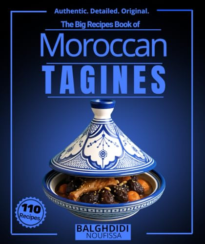The Big Recipes Book of Moroccan Tagines: More than 110 Authentic Maghreb Delicacies from the Mediterranean Slow Cooking Utensil, with Meat, Poultry, ... Tagines and Traditional Side Dishes