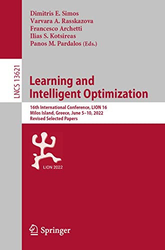 Learning and Intelligent Optimization: 16th International Conference, LION 16, Milos Island, Greece, June 5–10, 2022, Revised Selected Papers (Lecture ... Science Book 13621) (English Edition)