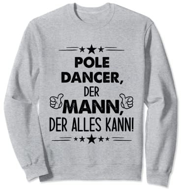 Spruch Pole Dancer Der Mann Der Alles Kann Sweatshirt
