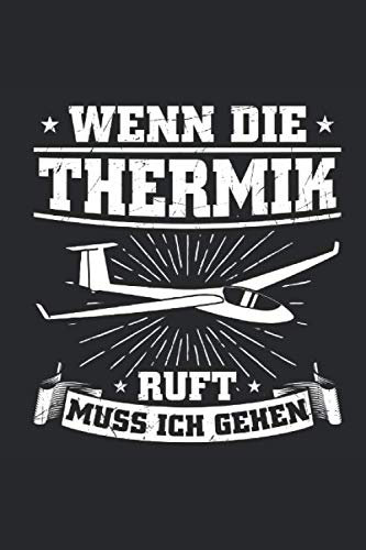Wenn Die Thermik Ruft Muss Ich Gehen: Notizbuch - DIN A5 - 6x9 Zoll - 120 Seiten - Gepunktetes Papier - Punkteraster | Segelflug Segelflieger Segelfliegen Journal
