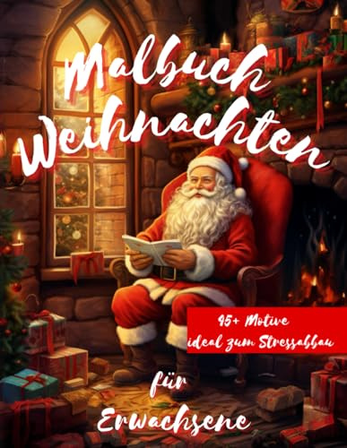 Malbuch Weihnachten für Erwachsene: 45+ wundervolle Motive rund um Weihnachten: Weihnachtsmalbuch für Erwachsene - ideal für den Stressabbau