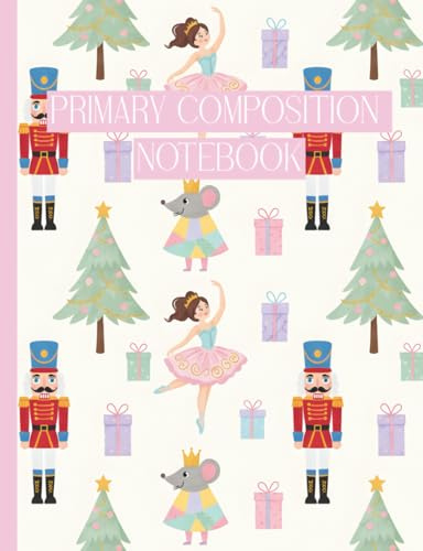 Primary Composition Notebook Grades K–2: Christmas Nutcracker Theme: Festive Holiday Journal, Primary Ruled with Solid and Dotted Lines (No Drawing Space)