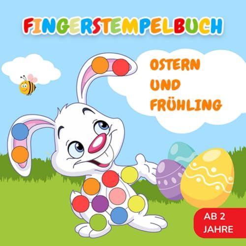 Fingerstempelbuch ab 2 Jahre Ostern & Frühling: Kreatives Malen und Basteln mit den Fingerstempelfarben für Jungen und Mädchen - Bastelbuch für Kinder
