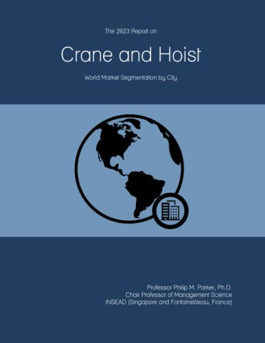 The 2023 Report on Crane and Hoist: World Market Segmentation by City