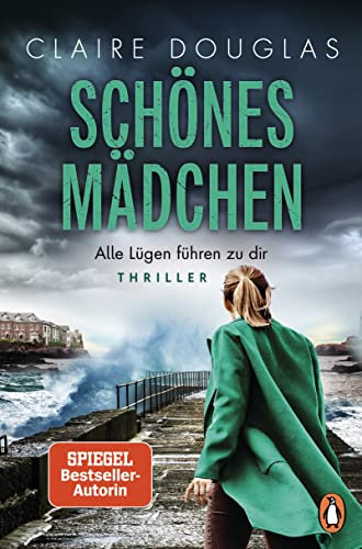 Schönes Mädchen - Alle Lügen führen zu dir: Thriller. Nach »Beste Freundin« der nächste spannende Spiegel-Bestseller der Erfolgsautorin