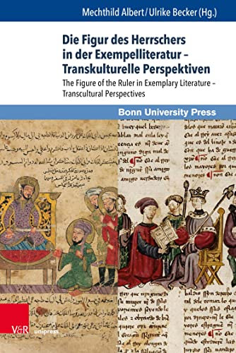 Die Figur des Herrschers in der Exempelliteratur – Transkulturelle Perspektiven: The Figure of the Ruler in Exemplary Literature – Transcultural Perspectives ... Bandes. (Studien zu Macht und Herrschaft 8)
