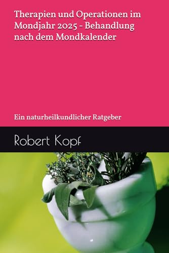 Therapien und Operationen im Mondjahr 2025 - Behandlung nach dem Mondkalender: Ein naturheilkundlicher Ratgeber