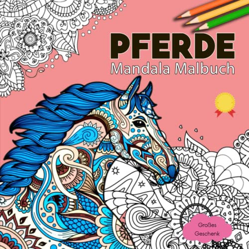 Pferde Mandala Malbuch - Großes Geschenk: Malbuch für Erwachsene 50 Einseitige Pferd Designs Pferde Malbuch Stressabbau | Achtsamkeit Fördern, Stress Abbauen Und Kreativität Entfalten