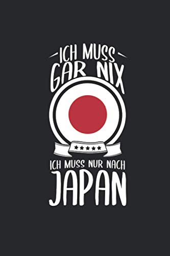 Ich Muss Gar Nix Ich Muss Nur Nach Japan: Reisetagebuch und Notizbuch zum Selberschreiben & Gestalten von Erinnerungen, Notizen als Reisegeschenk/Abschiedsgeschenk [Punktkariert]