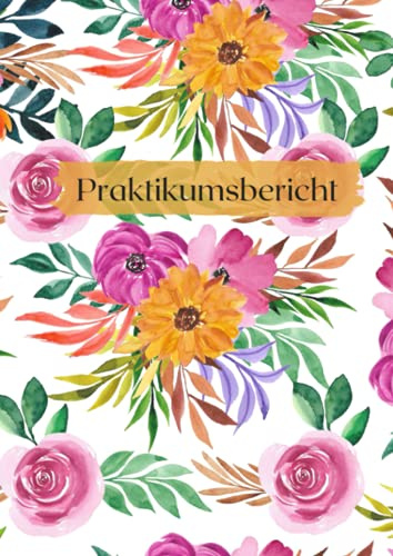 Praktikumsbericht: Dokumentation für Praktikumstage - Berichtsheft ideal für duales Studium - Wochenbericht - Wasserfarben Blumenpower