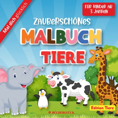 ZAUBERSCHÖNES MALBUCH - TIERE - für Kinder ab 3 Jahren - 50 Malvorlagen - Mal dich glücklich mit Bücherglück: * Tiere auf dem Bauernhof, wilde Tiere ... Zauberschöne Malbücher für Kinder, Band 1)