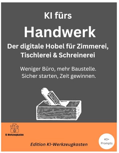 KI fürs Handwerk – Der digitale Hobel für Zimmerei, Tischlerei & Schreinerei: Weniger Büro, mehr Baustelle. Sicher starten, Zeit gewinnen.