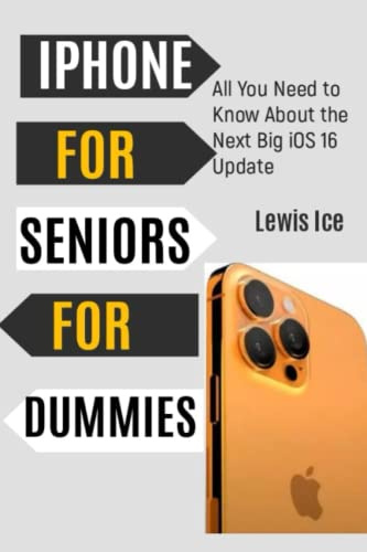 IPHONE FOR SENIOR FOR DUMMIES: All You Need to Know About the Next Big iOS 16 Update