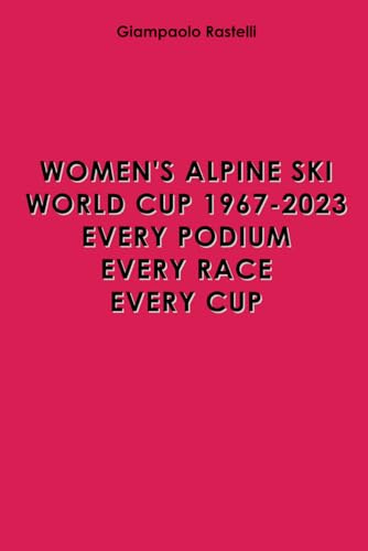 Women's Alpine Ski World Cup 1967-2023. Every Podium. Every Race. Every Cup
