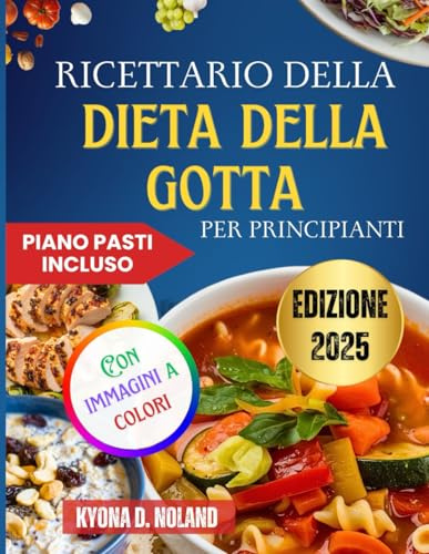 Ricettario della dieta della gotta per principianti: Ricette veloci e nutrienti a basso contenuto di purina con semplici piani alimentari per una vita più sana