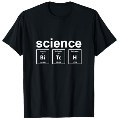 Science Bitch ! Funny Periodic Table T-Shirt