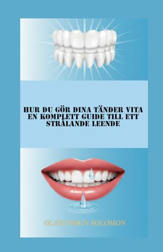 Hur du gör dina tänder vita En komplett guide till ett strålande leende