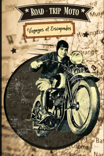Road Trip Moto: Organisez et planifiez vos voyages et escapades étape par étape: Journal de bord, itinéraire, hébergement, restauration, ... semaine, entretien moto, notes quotidiennes..