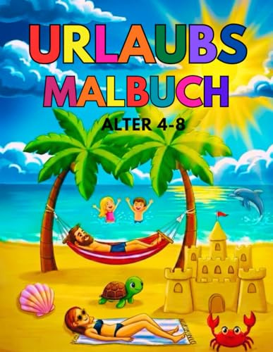 Urlaubs-Malbuch: Malspaß mit 52 Malvorlagen zum Thema Familienurlaub für Kinder ab 4 Jahren