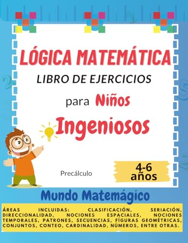 Lógica Matemática Libro de Ejercicios para Niños Ingeniosos: Más de 50 actividades divertidas para desarrollar el pensamiento lógico y las habilidades matemáticas básicas
