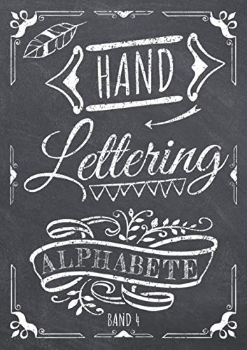Handlettering Alphabete Band 4: Kalligraphie und Hand-Lettering Übungsheft mit 10 verschiednen Alphabeten - Übungsbuch und Vorlagenbuch für Anfänger
