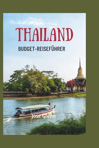 THAILAND BUDGET-REISEFÜHRER: Einfache Hacks, günstiges Essen und kostenlose Erlebnisse für den intelligenten Entdecker