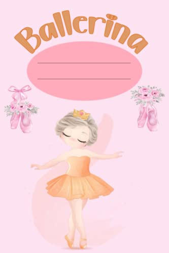 Ballerina Notizbuch: Ballerina Buch , A5 Logbuch für Balletttänzerin , Ballettbuch für Mädchen , Geschenke und Geschenkideen für Tanzschüler , Notizbuch für Kinder zum Tracken des Ballettunterrichts
