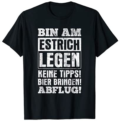 Estrich Legen Bier Bringen Bodenleger Estrichleger T-Shirt