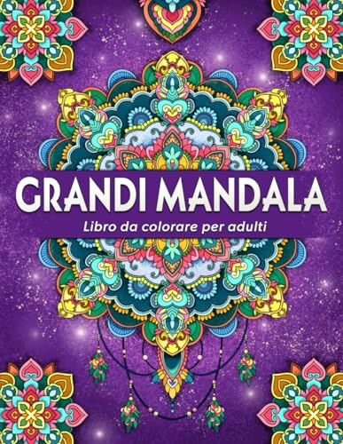 Grandi Mandala: Libro da colorare antistress per adulti con mandala unici e decorativi in diversi stili