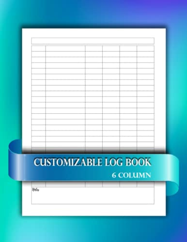 Customizable Log Book 6 Column: Log Book to Track Income and Expenses, Orders, Inventory, Sales, Accounts, Vehicle Maintenance, and Many More (Log Book for Small Business and Personal Use)