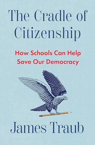 The Cradle of Citizenship: How Schools Can Help Save Our Democracy