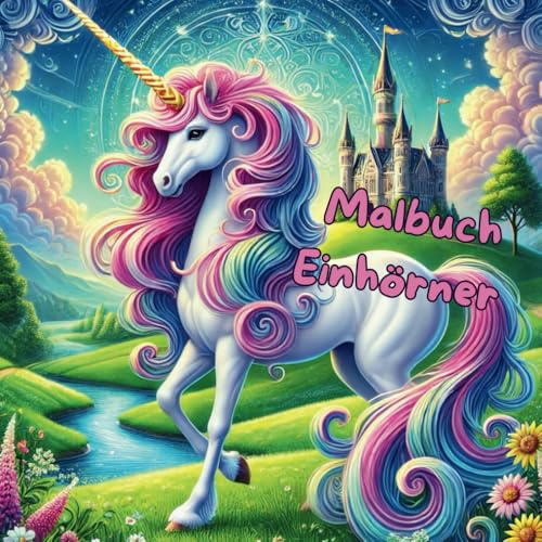 Einhorn Malbuch für Kinder: Das große Malbuch für kleine Künstler – Süße Einhörner und magische Welten