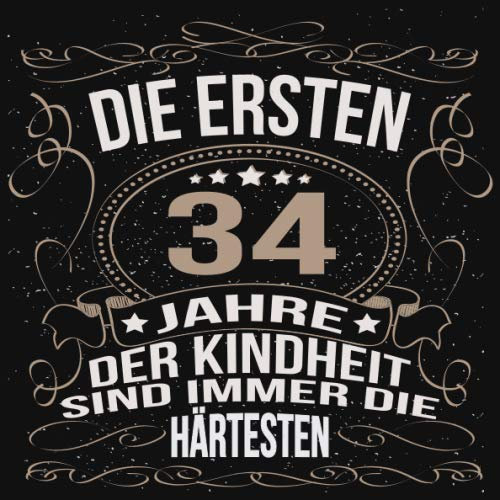 Die ersten 34 Jahre der Kindheit sind immer die härtesten: Cooles Geschenk zum Geburtstag Geburtstagsparty Gästebuch Männer Frauen Eintragen von ... Seiten / Luftschlangen schnörkel gold schwarz