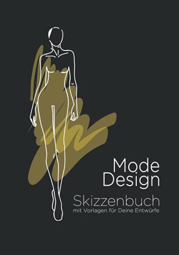 Mode Design Skizzenbuch mit Vorlagen für Deine Entwürfe: Zeichnungen und Notizen zu Farben, Materialien, Muster auf jeder Seite. Notizbuch für Erwachsene, Jugendliche, Mädchen, Studenten und Designer