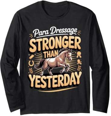 para Dressage Stronger Than Yesterday Equestrian Long Sleeve T-Shirt