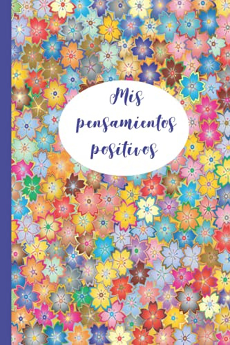 Mis Pensamientos Positivos: Cuaderno para anotar tus pensamientos positivos y aumentar tu buena vibración.