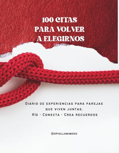 100 citas para volver a elegirnos: Diario de experiencias para parejas que quieren reconectar y crear recuerdos juntos.: Un regalo ideal para parejas, ... aniversario o simplemente porque sí.