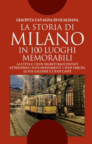 La storia di Milano in 100 luoghi memorabili