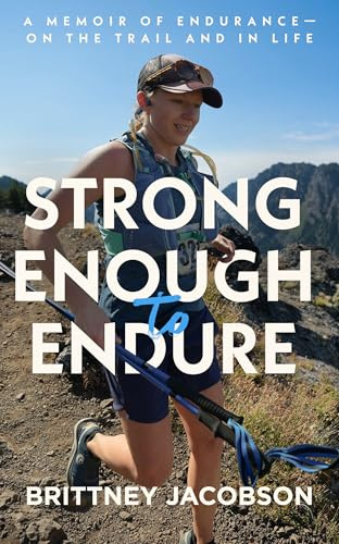 Strong Enough to Endure: An endurance memoir–on the trail and in life