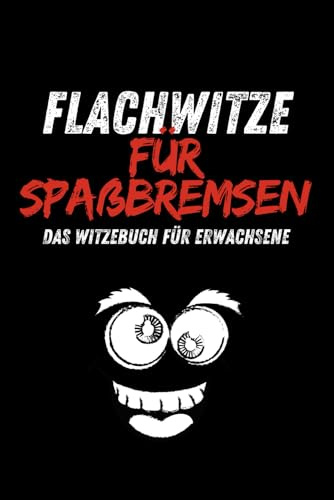 Flachwitze für Spaßbremsen: Witzebuch für Erwachsene - Die 100 besten Flachwitze - das ultimative Buch für alle, die ihren Humor gerne auf der Oberfläche tragen!