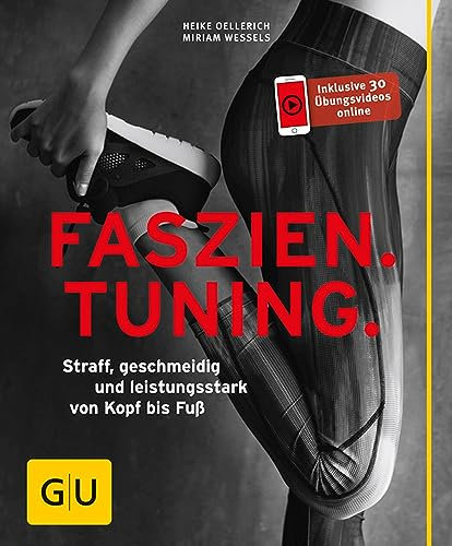 Faszien Tuning: Straff, geschmeidig und leistungsstark von Kopf bis Fuß (GU Ratgeber Fitness)