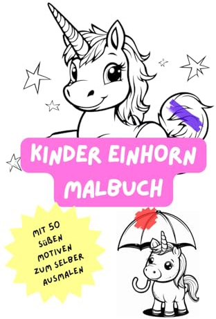 Einhorn Malbuch für Kinder: 50 süße Einhorn-Motive für Kinder zu selber ausmalen und kreativ sein