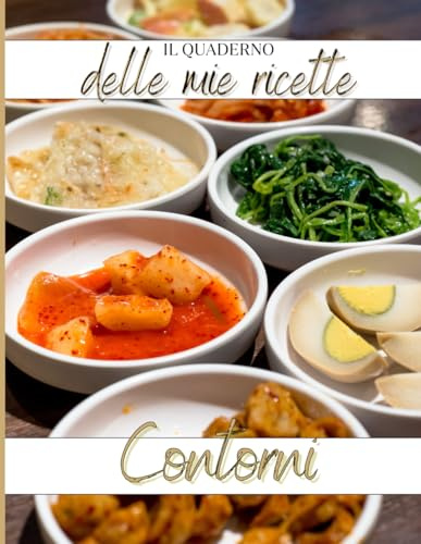 Quaderno delle Ricette Contorni - Ricettario da compilare per verdure, insalate e piatti sfiziosi: Libro per scrivere ricette, ingredienti e note - Idea regalo.