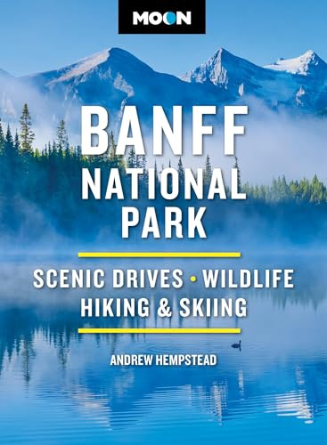 Moon Banff National Park (Fifth Edition): Scenic Drives, Wildlife, Hiking & Skiing (Moon National Parks Travel Guide)