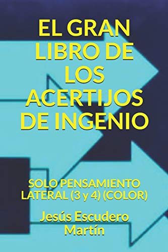 EL GRAN LIBRO DE LOS ACERTIJOS DE INGENIO: SOLO PENSAMIENTO LATERAL (3 y 4) (COLOR)