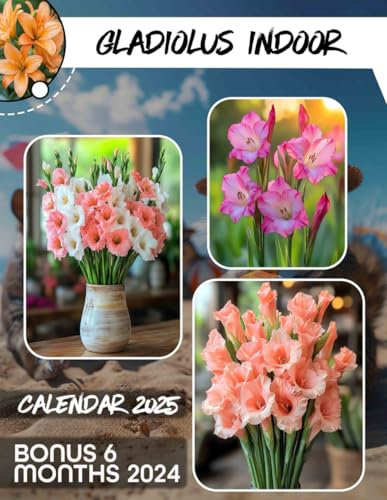 Gladiolus Indoor 2025: Embrace 18 Months of Gorgeous Gladiolus Arrangements, Perfect for Tracking Your Days Effortlessly
