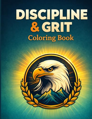 Discipline & Grit Coloring Book: Motivational Coloring Pages with Bold Designs to Boost Mental Toughness, Inner Strength, and Daily Inspiration