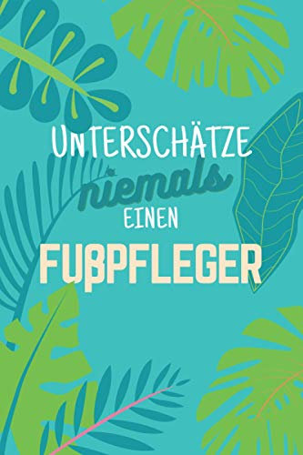 Unterschätze niemals einen Fußpfleger: Notizbuch inkl. Kalender 2021 | Das perfekte Geschenk für Männer, die sich mit Pediküre auskennen | Geschenkidee | Geschenke